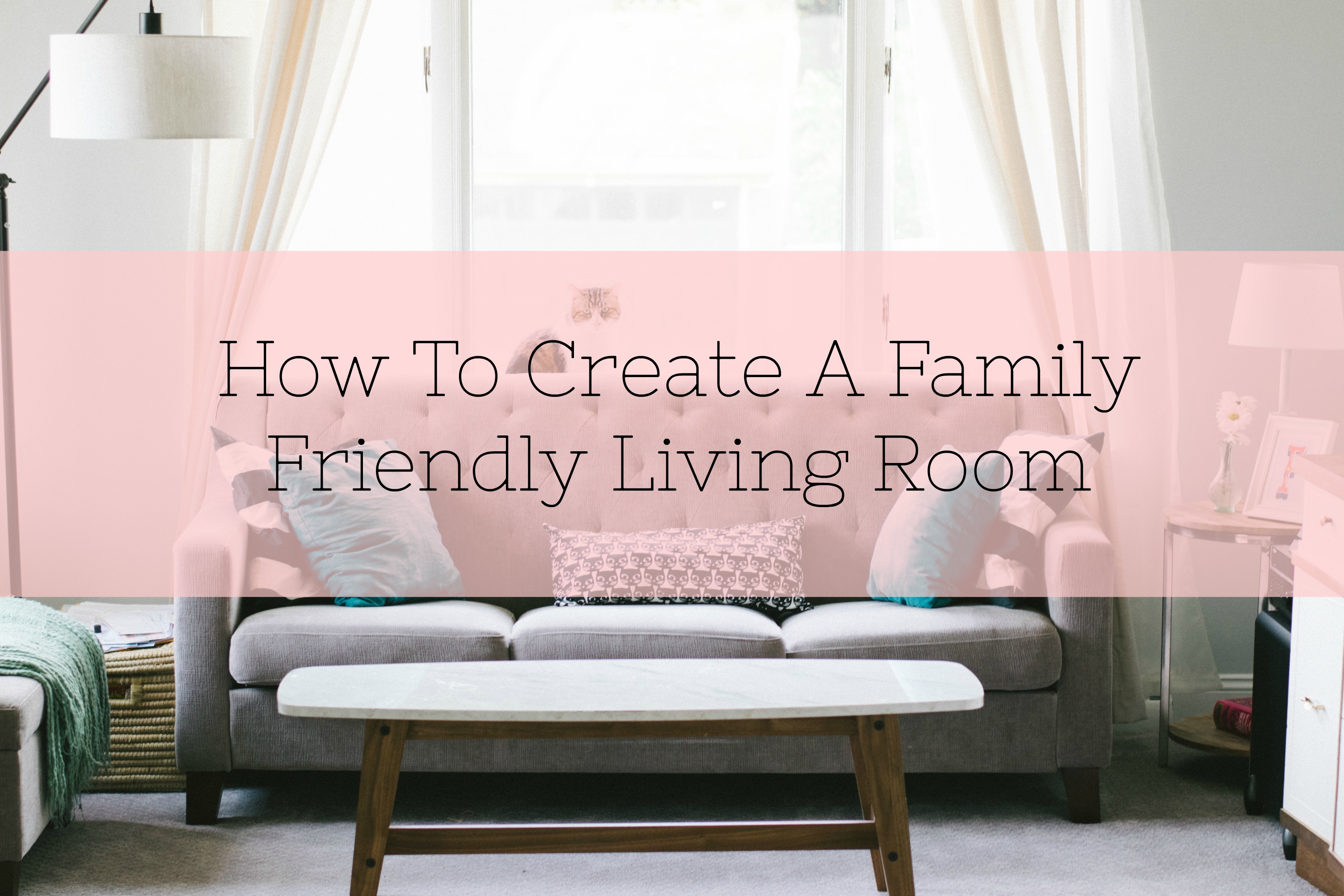 How To Create A Family-Friendly Living Room title