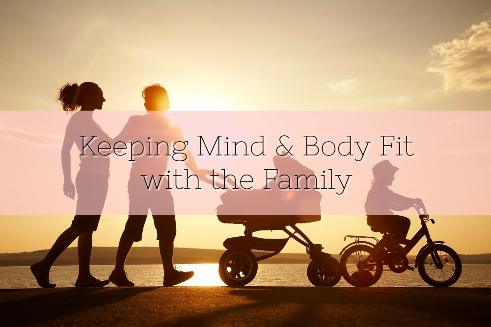 Keeping Mind & Body Fit with the Family 