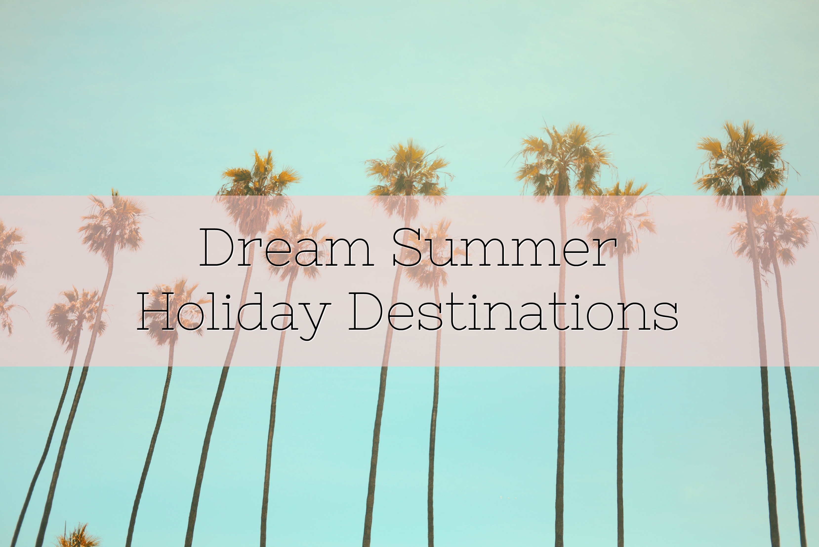 Dream Summer Holiday Destinations title