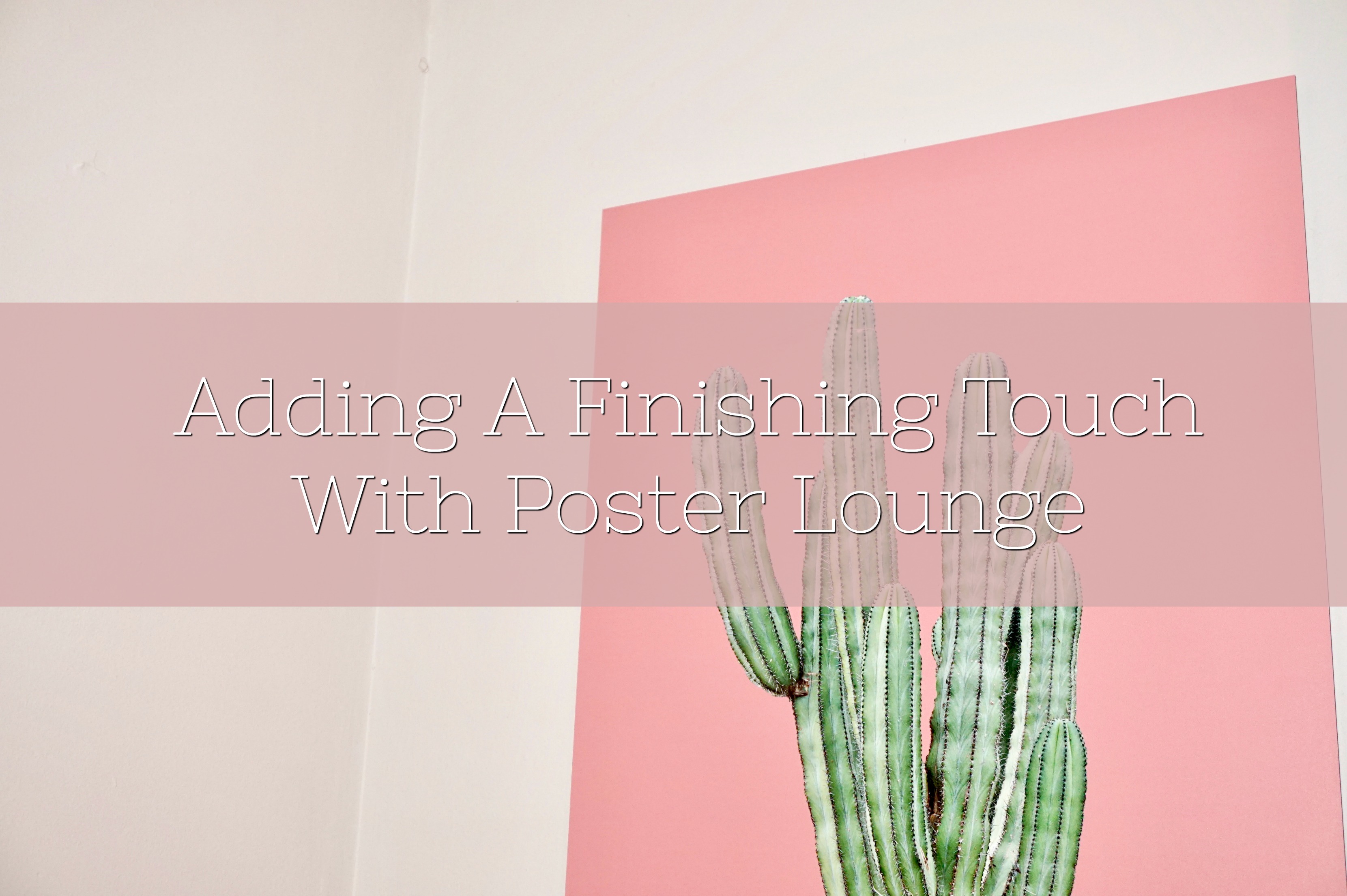 finishing touch with poster lounge